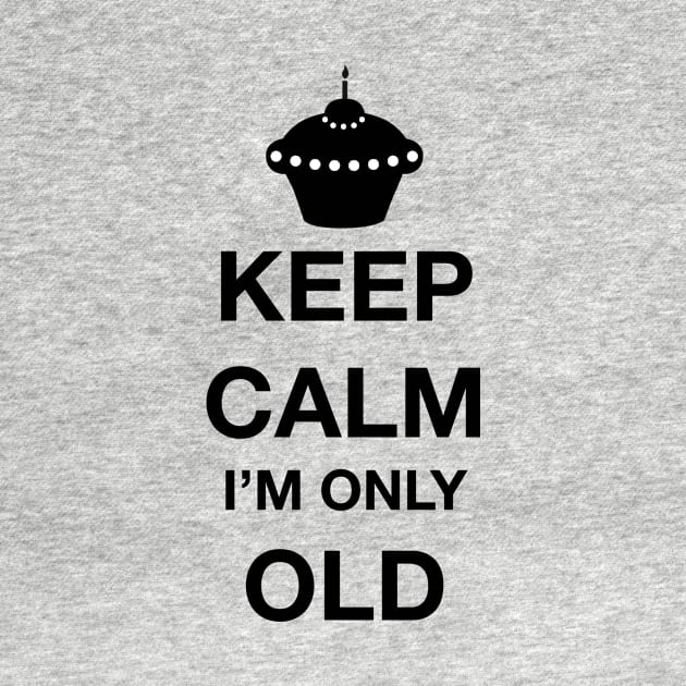 Keep calm I'm only old by One2shree